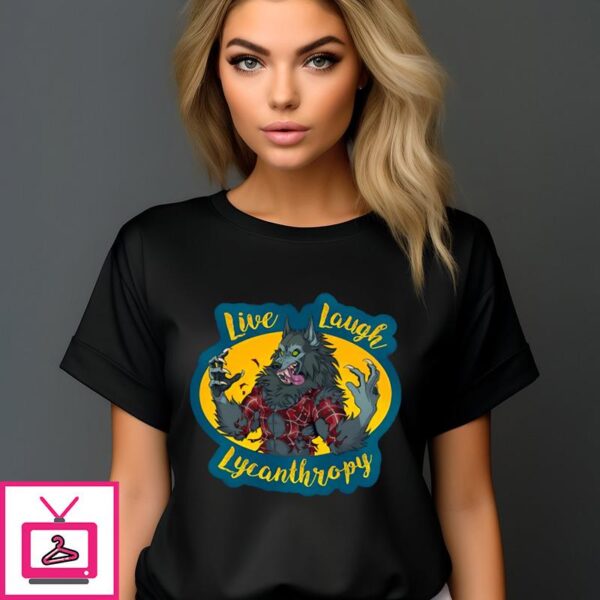 Wolf Live Laugh Lycanthropy T-Shirt