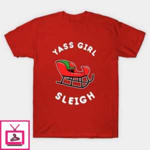 Yas girl sleigh Christmas T-Shirt