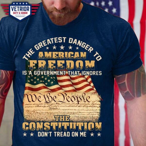 the greatest danger to American freedom is a government that ignores the constitution don’t tread on me We the people US flag