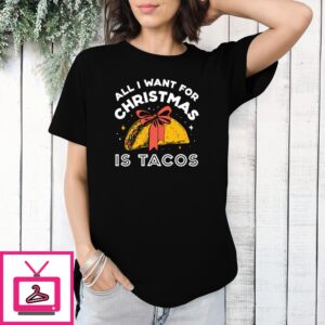 All I Want For Christmas Is Tacos Christmas 2024 T-Shirt