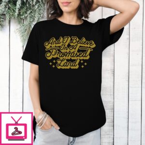 And I Believe In A Promised Land T-Shirt