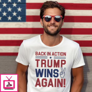 Back In Action Trump Wins Again 2024 T-Shirt