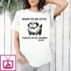 Born To Be Cute Forced To Be Chubby Cute T-Shirt
