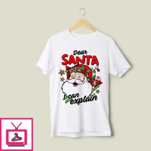 Dear Santa I Can Explain 2024 T-Shirt