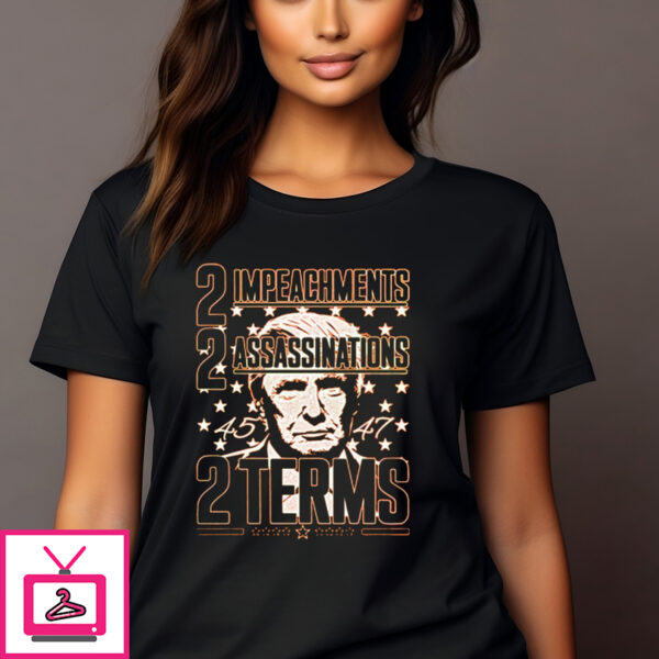 Donald Trump 2 Impeachments 2 Assassinations 2 Terms T-Shirt