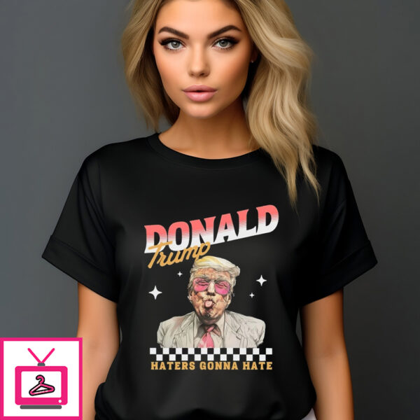 Donald Trump Haters Gonna Hate T-Shirt