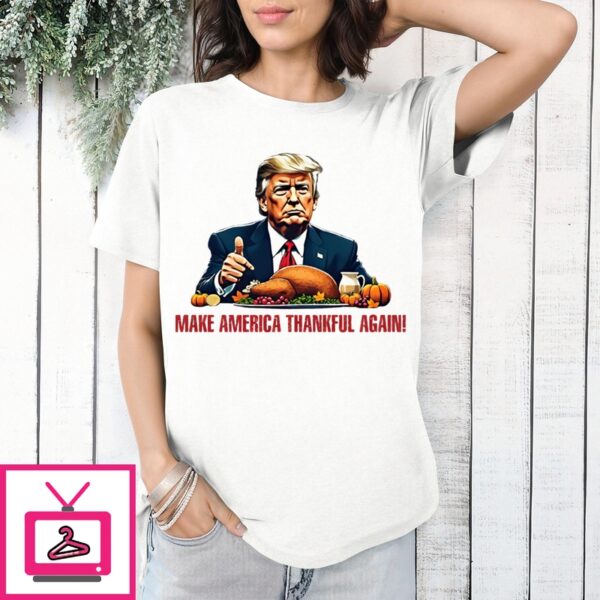 Donald Trump Make America Thankful Again 2024 T-Shirt