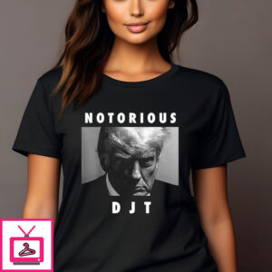 Donald Trump Notorious Djt T-Shirt