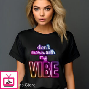 Don’t Mess With My Vibe Neon Shirt