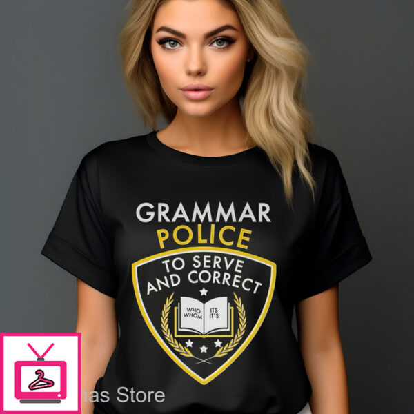 Grammar Police To Serve And Correct Shirt