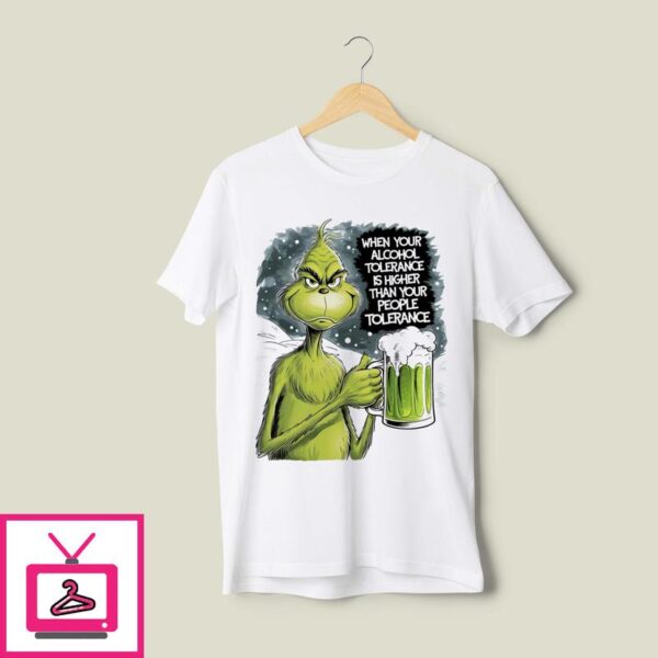 Grinch Beer When Your Alcohol Tolerance Is Higher Than Your People Tolerant T-Shirt