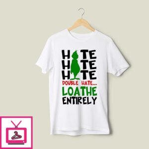 Grinch Hate Double Hate Loathe Entirely Christmas 2024 T-Shirt