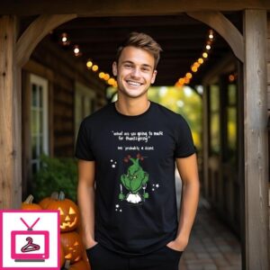 Grinch What Are You Going To Make For Thanksgiving T-Shirt