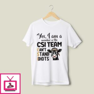 Heifer Yes I Am A Member Of The CSI Team Can’t Stand Idiots 2024 T-Shirt