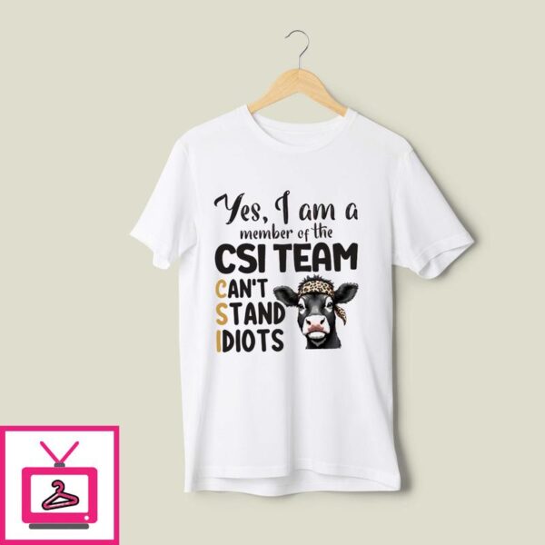 Heifer Yes I Am A Member Of The CSI Team Can’t Stand Idiots 2024 T-Shirt