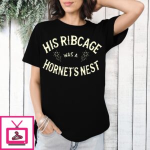 His Ribcage Was A Hornet’S Nest T-Shirt