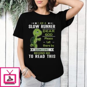 I Am A Slow Runner Dear God Please Let There Be Someone Behind Me To Read This T-Shirt