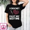 I Crochet Past My Bedtime 2024 T-Shirt