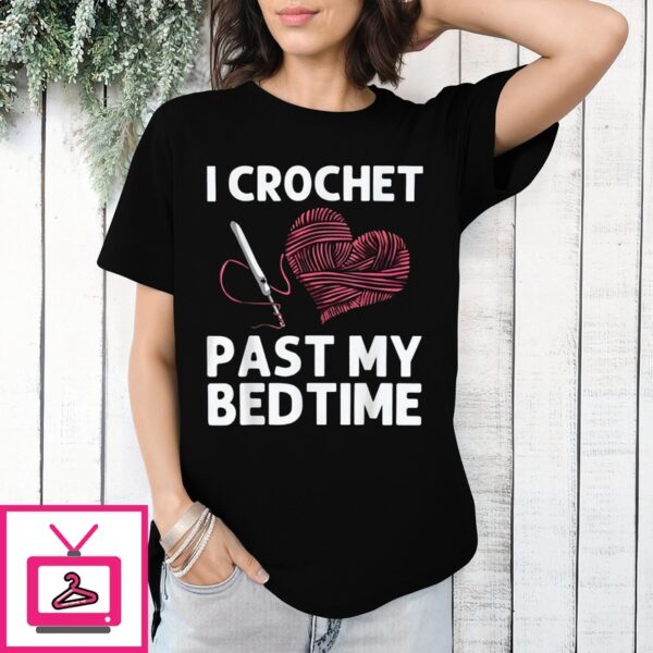 I Crochet Past My Bedtime 2024 T-Shirt