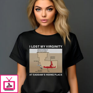 I Lost My Virginity At Saddam’s Hiding Place Shirt