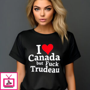 I Love Canada But Fuck Trudeau Shirt