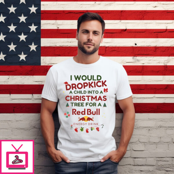 I Would Dropkick A Child Xmas Red Bull Shirt