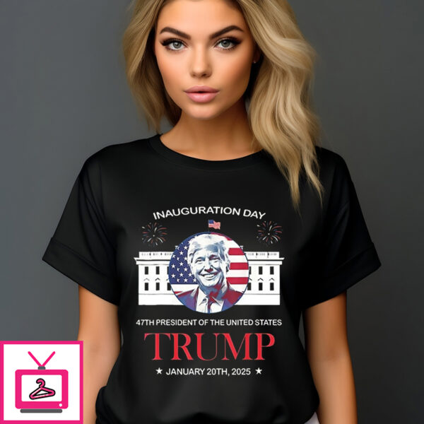 Inauguration Day 47Th President Of The United States Trump T-Shirt