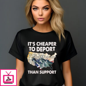 It’s Cheaper To Deport Than Support Vintage 2024 Shirt