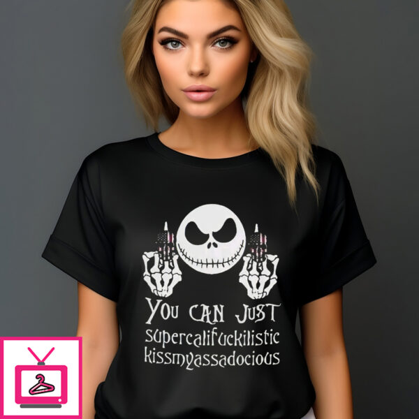 Jack Skellington Middle Finger You Can Just Supercalifuckilistic Kissmyassadocious Shirt