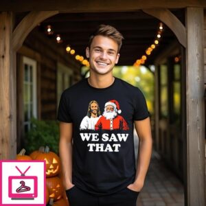 Jesus Santa We Saw That Christmas 2024 T-Shirt