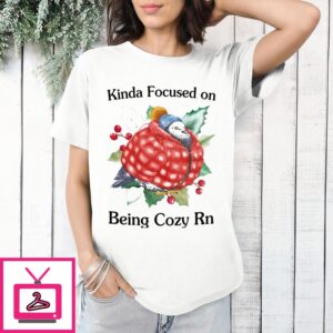 Kinda Focused On Being Cozy Rn T-Shirt