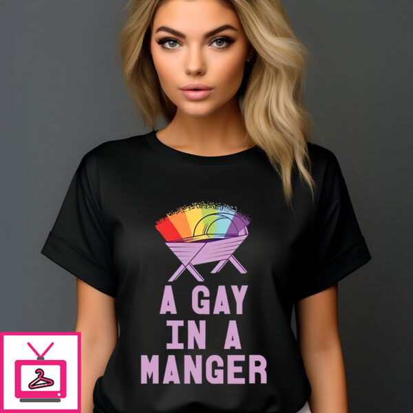 LGBTQ A Gay In A Manger Shirt