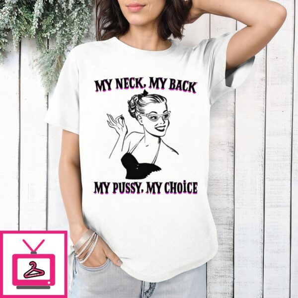 Lady My Neck My Back My Pussy My Choice T-Shirt