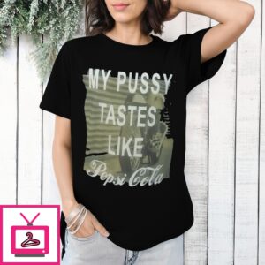 My Pussy Tastes Like Pepsi Cola T-Shirt