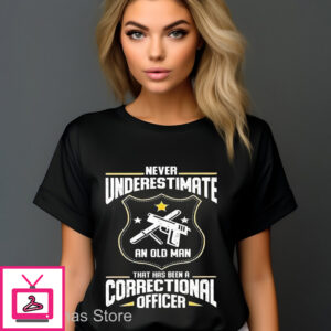 Never Underestimate An Old Man That Has Been A Correctional Officer Vintage Shirt