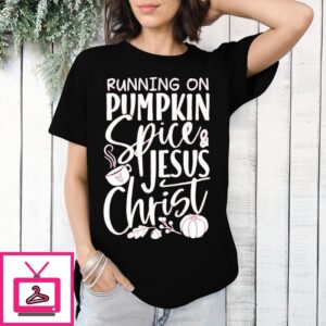 Running On Pumpkin Spice And Jesus Christ 2024 T-Shirt