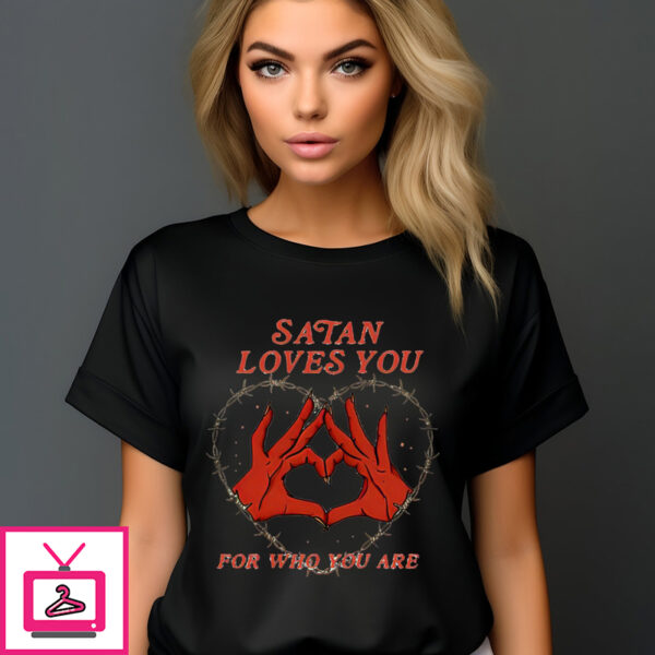 Satan Loves You For Who You Are Shirt