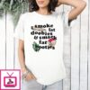 Smoke Fat Doobies And Smack Fat Booties T-Shirt