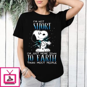 Snoopy I’M Not Short Im Just More Down To Earth Than Most People T-Shirt