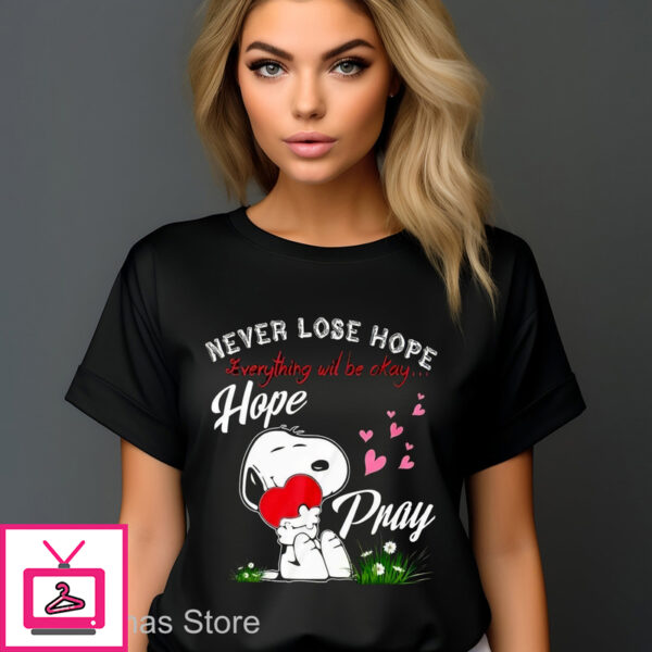 Snoopy Never Lose Hope Everything Will Be Okay Hope Pray Shirt