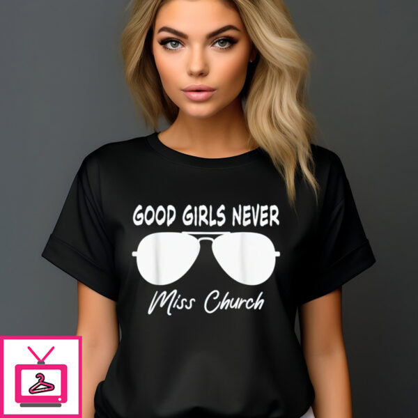 Sunglasses Good Girls Never Miss Church Shirt