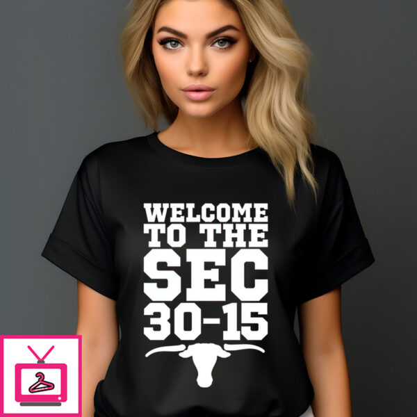 Texas Longhorns Welcome To The Sec 30 15 Shirt