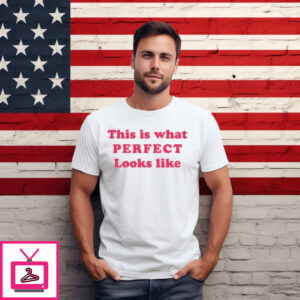 This Is What Perfect Looks Like Shirt