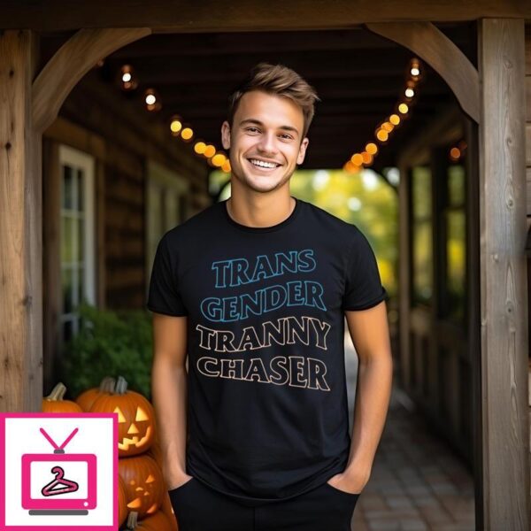 Trans Gender Tranny Chaser T-Shirt