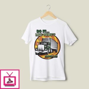 Truck Do It Like Pruitt Move On T-Shirt