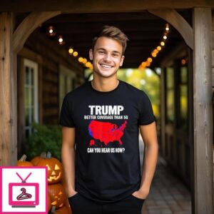 Trump Better Coverage Than 5G Can You Hear Us Now 2024 T-Shirt