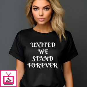 United We Stand Forever 2024 Shirt