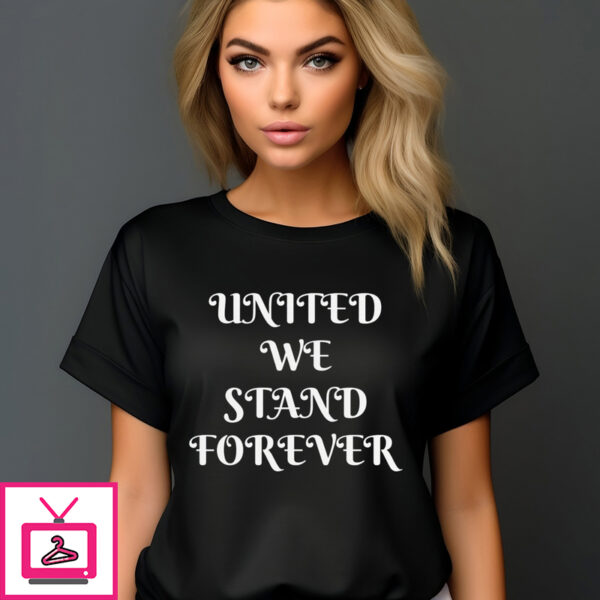 United We Stand Forever 2024 Shirt