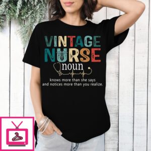 Vintage Nurse Noun Knows More Than She Says And Notices More Than You Realize 2024 T-Shirt