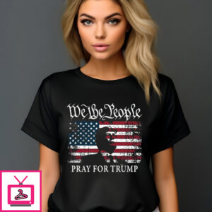 We The People Pray For Trump 2024 T-Shirt